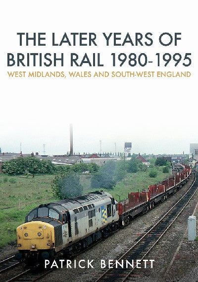 Clawr llyfr / Book cover: Later Years of British Rail 1980-1995 - West Midlands, Wales and South-West England, The