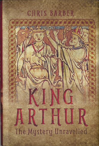 Clawr llyfr / Book cover: King Arthur - The Mystery Unravelled