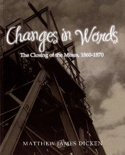 Clawr llyfr / Book cover: Changes in Words - The Closing of the Mines, 1860-1870
