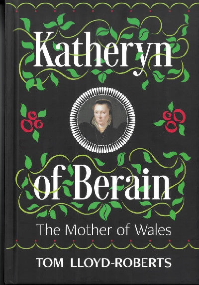 Clawr llyfr / Book cover: Katheryn of Berain - The Mother of Wales