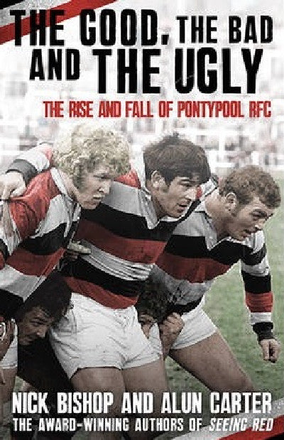 Clawr llyfr / Book cover: The Good, The Bad and the Ugly - The Rise and Fall of Pontypool