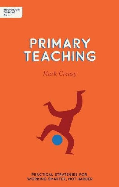 Clawr llyfr / Book cover: Independent Thinking on Primary Teaching: Practical Strategies for Working Smarter Not Harder
