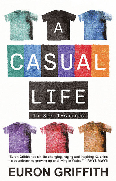 Clawr llyfr / Book cover: A Casual Life - in Six T-Shirts — In Six T-Shirts