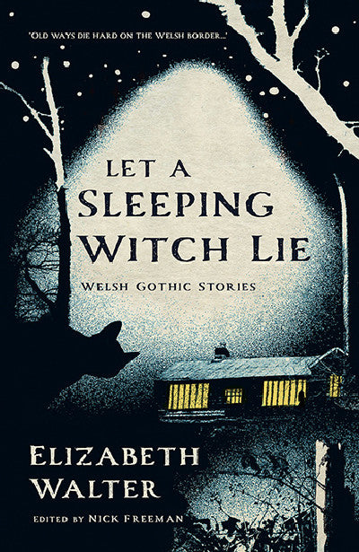 Clawr llyfr / Book cover: Let a Sleeping Witch Lie — Welsh Gothic Stories by Elizabeth Walter