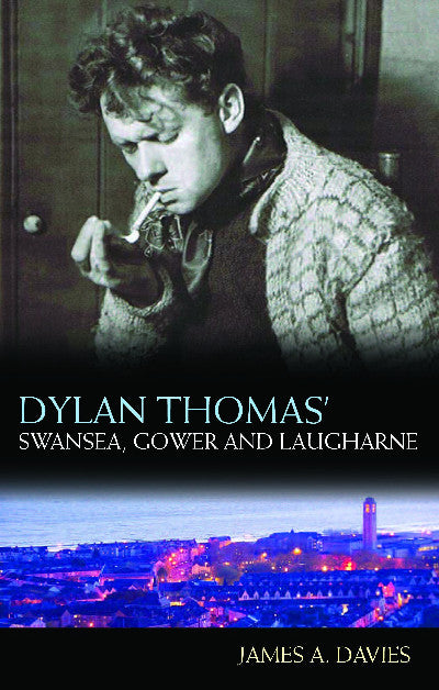 Clawr llyfr / Book cover: Dylan Thomas's Swansea, Gower and Laugharne