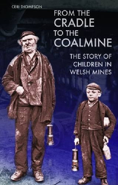 Clawr llyfr / Book cover: From the Cradle to the Coalmine - The Story of Children in Welsh Mines — The Story of Children in Welsh Mines