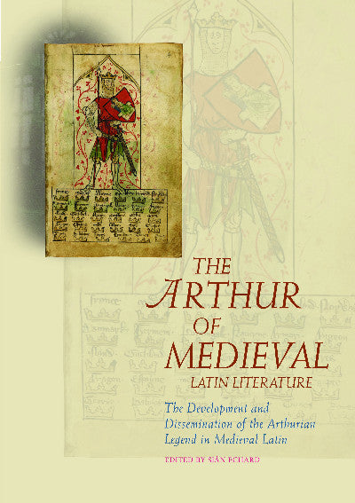 Clawr llyfr / Book cover: The Arthur of Medieval Latin Literature - The Development and Dissemination of the Arthurian Legend — The Development and Dissemination of the Arthurian
