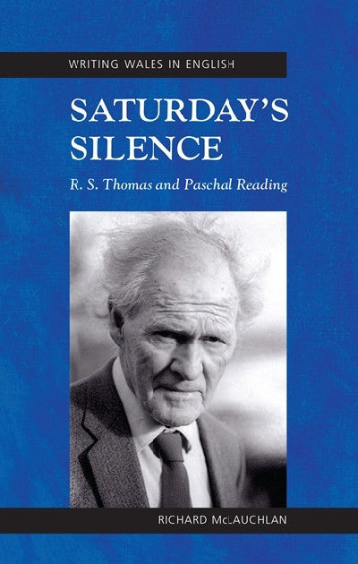Clawr llyfr / Book cover: Writing Wales in English: Saturday's Silence — R. S. Thomas and Paschal Reading
