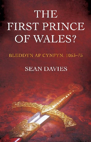 First Prince of Wales?, The - Bleddyn Ap Cynfyn, 1063-75