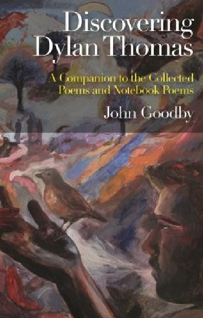 Clawr llyfr / Book cover: Discovering Dylan Thomas - A Companion to the Collected Poems and Notebook Poems — A Companion to the Collected Poems and Notebook Poems