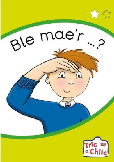 Clawr llyfr / Book cover: Tric a Chlic: Cam 1 - 6 x Ble mae'r