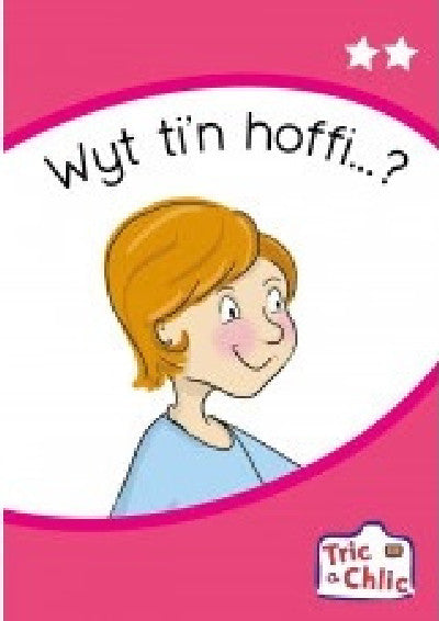 Clawr llyfr / Book cover: Tric a Chlic: Cam 1 - 6 x Wyt ti'n hoffi