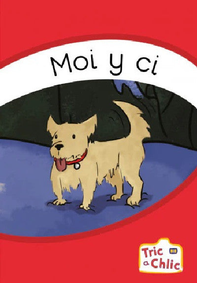 Clawr llyfr / Book cover: Tric a Chlic: Cam 3 - 6 x Moi y Ci