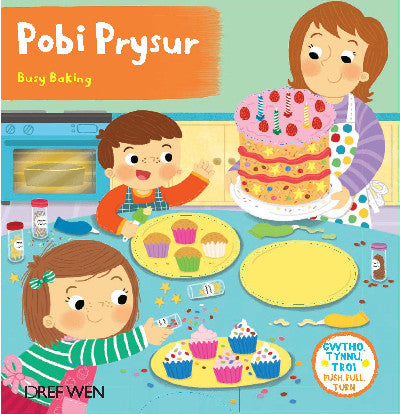 Clawr llyfr / Book cover: Cyfres Gwthio, Tynnu, Troi: Pobi Prysur / Busy Baking — Busy Baking