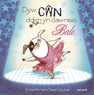 Clawr llyfr / Book cover: Dyw Cŵn Ddim yn Dawnsio Bale
