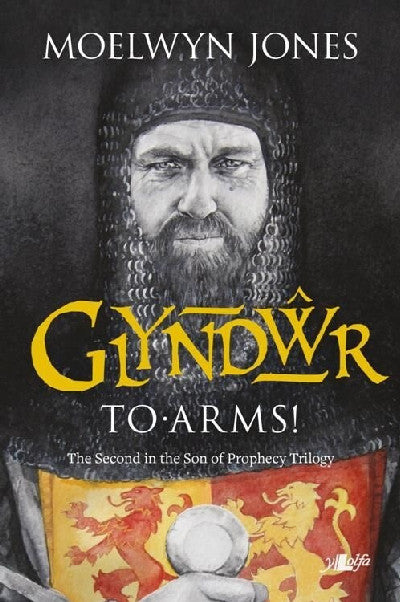 Clawr llyfr / Book cover: Son of Prophecy: Glyndŵr - To Arms! — The Second in the Son of Prophecy Trilogy