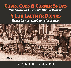Cows, Cobs & Corner Shops - The Story of London's Welsh Dairies 