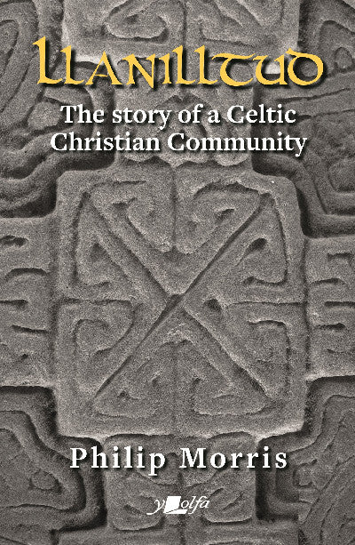 Clawr llyfr / Book cover: Llanilltud - The Story of a Celtic Christian Community — The Story of a Celtic Christian Community