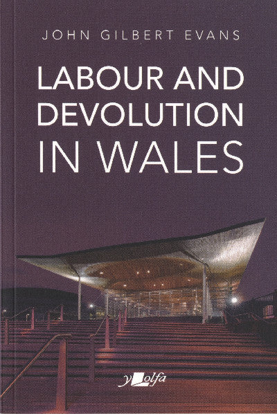 Clawr llyfr / Book cover: Labour and Devolution in Wales