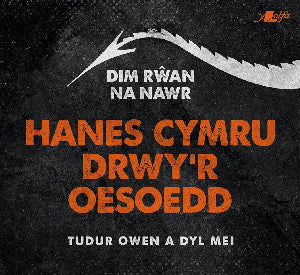 Dim R?an Na Nawr, Hanes Cymru Drwy'r Oesoedd