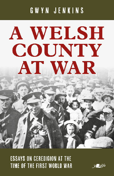 Clawr llyfr / Book cover: Welsh County at War, A - Essays on Ceredigion at the Time of the First World War — Essays on Ceredigion at the Time of the First World War