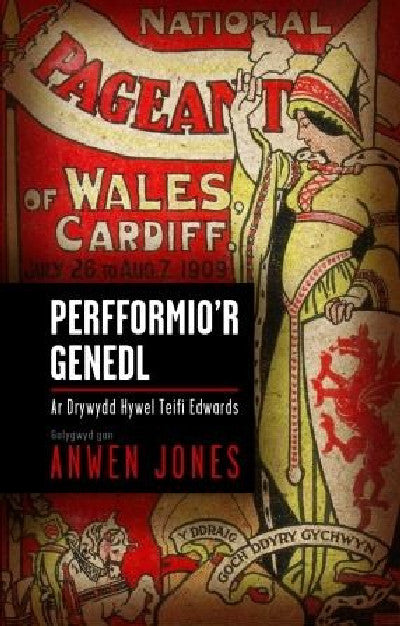 Clawr llyfr / Book cover: Perfformio'r Genedl - Ar Drywydd Hywel Teifi Edwards — Ar Drywydd Hywel Teifi Edwards