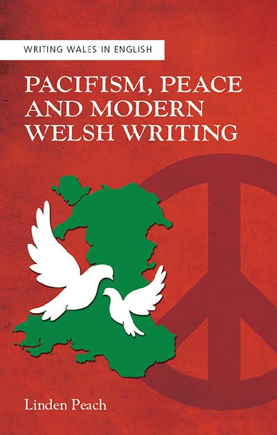 Clawr llyfr / Book cover: Writing Wales in English: Pacifism, Peace and Modern Welsh Writing