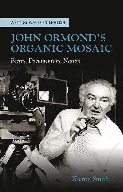Clawr llyfr / Book cover: Writing Wales in English: John Ormond's Organic Mosaic — Poetry, Documentary, Nation