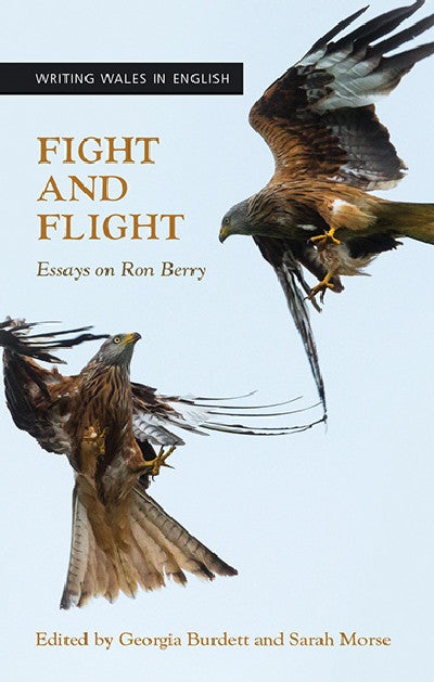 Clawr llyfr / Book cover: Writing Wales in English: Fight and Flight - Essays on Ron Berry — Essays on Ron Berry