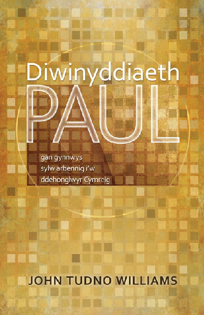 Clawr llyfr / Book cover: Diwinyddiaeth Paul - Gan Gynnwys Sylw Arbennig I'w Ddehonglwyr Cymreig — Gan Gynnwys Sylw Arbennig I'w Ddehonglwyr Cymreig