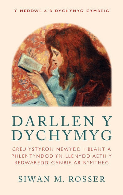 Clawr llyfr / Book cover: Darllen y Dychymyg — Creu Ystyron Newydd i Blant a Phlentyndod yn Llenyddiaeth y Bedwaredd Ganrif ar Bymtheg