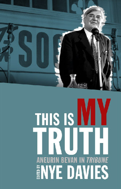 Clawr llyfr / Book cover: This is My Truth - Aneurin Bevan in Tribune