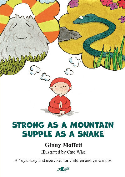 Clawr llyfr / Book cover: Strong as a Mountain, Supple as a Snake, A Yoga Story and Exercises for Children and Grown-Ups — A Yoga Story and Exercises for Children and Grown-Ups