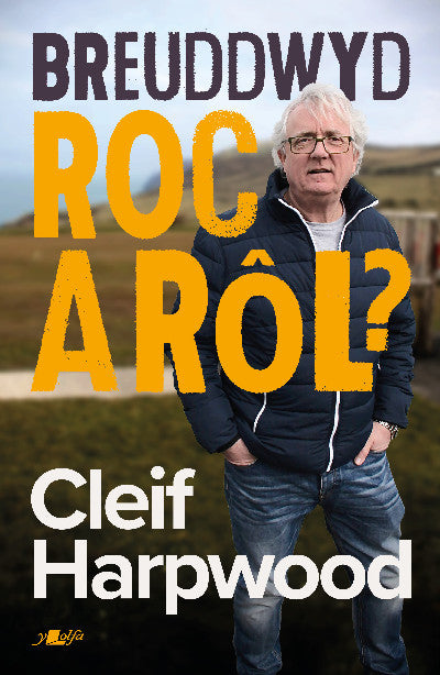 Clawr llyfr / Book cover: Breuddwyd Roc a Rôl - Hunangofiant Cleif Harpwood — Hunangofiant Cleif Harpwood