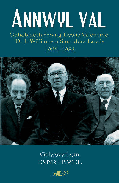 Clawr llyfr / Book cover: Annwyl Val - Gohebiaeth Rhwng Lewis Valentine, D.J. Williams a Saunders Lewis, 1925 - 1983 — Gohebiaeth Rhwng Lewis Valentine, D.J. Williams a Saunders