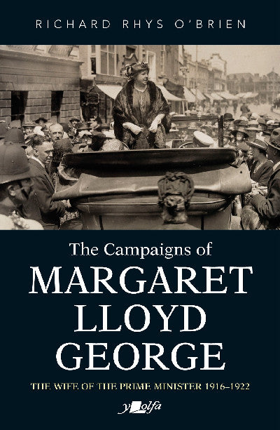 Clawr llyfr / Book cover: Campaigns of Margaret Lloyd George, The - The Wife of the Prime Minister 1916-1922 — The Wife of the Prime Minister 1916-1922