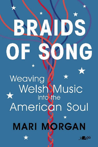 Clawr llyfr / Book cover: Braids of Song — Weaving Welsh Music into the American Soul