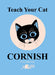 Teach Your Cat Cornish