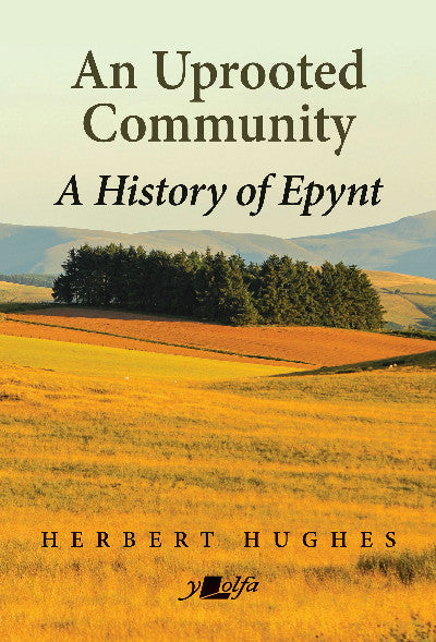 Clawr llyfr / Book cover: An Uprooted Community: A History of Epynt — A History of Epynt
