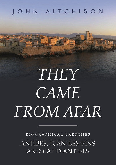 Clawr llyfr / Book cover: They Came from Afar — Biographical Sketches: Antibes, Juan-Les-Pins and Cap D'antibes