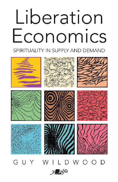 Clawr llyfr / Book cover: Liberation Economics - Spirituality in Supply and Demand — Spirituality in Supply and Demand