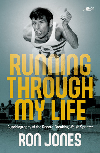 Clawr llyfr / Book cover: Running Through My Life - Autobiography of the Record-Breaking Welsh Sprinter — Autobiography of the record-breaking Welsh sprinter