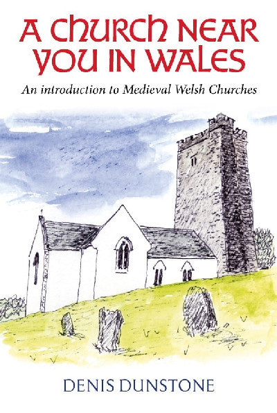 Clawr llyfr / Book cover: A Church Near You in Wales — An introduction to medieval Welsh churches