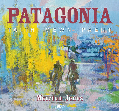 Clawr llyfr / Book cover: Patagonia: Taith Mewn Paent
