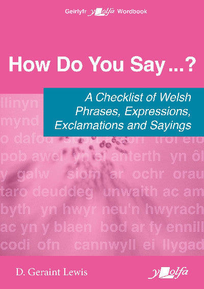 Clawr llyfr / Book cover: How Do You Say...? - A checklist of Welsh phrases, expressions, exclamations and sayings — A checklist of Welsh phrases, expressions, exclamations and