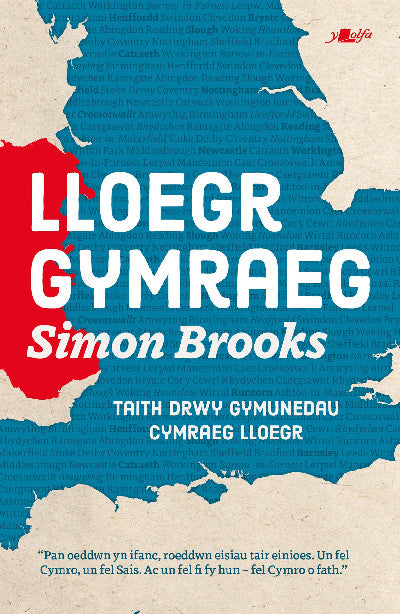 Clawr llyfr / Book cover: Lloegr Gymraeg - Taith trwy Gymunedau Cymraeg Lloegr — Taith trwy Gymunedau Cymraeg Lloegr