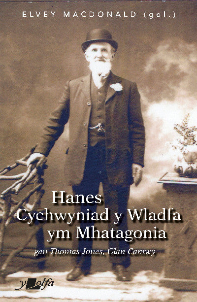 Clawr llyfr / Book cover: Hanes Cychwyniad Y Wladfa ym Mhatagonia — Thomas Jones, Glan Camwy