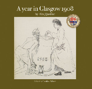 Clawr y llyfr: A Year in Glasgow 1908 / Book cover: A Year in Glasgow 1908