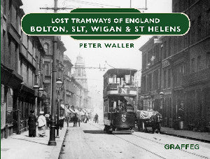 Lost Tramways of England: Bolton, SLT, Wigan & St Helens