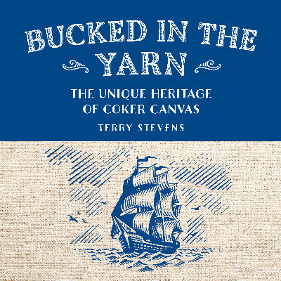 Clawr llyfr / Book cover: Bucked in the Yarn - The unique heritage of Coker Canvas — The unique heritage of Coker Canvas